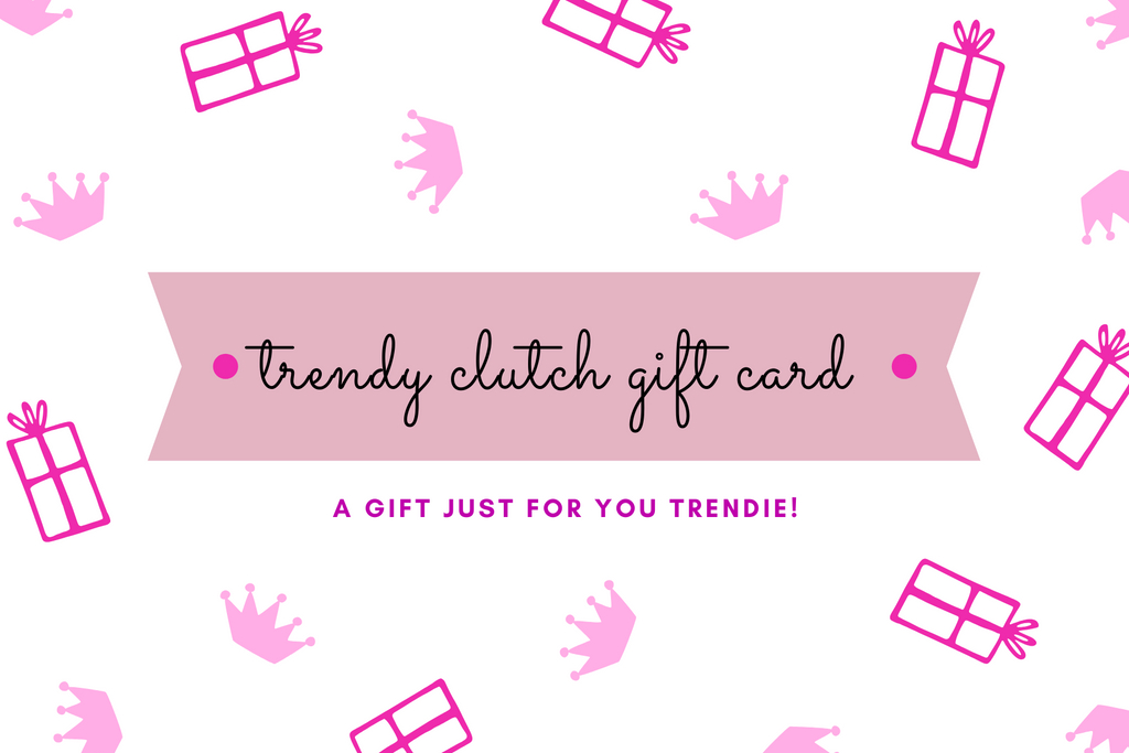 The Trendy Clutch  E-Gift Card
